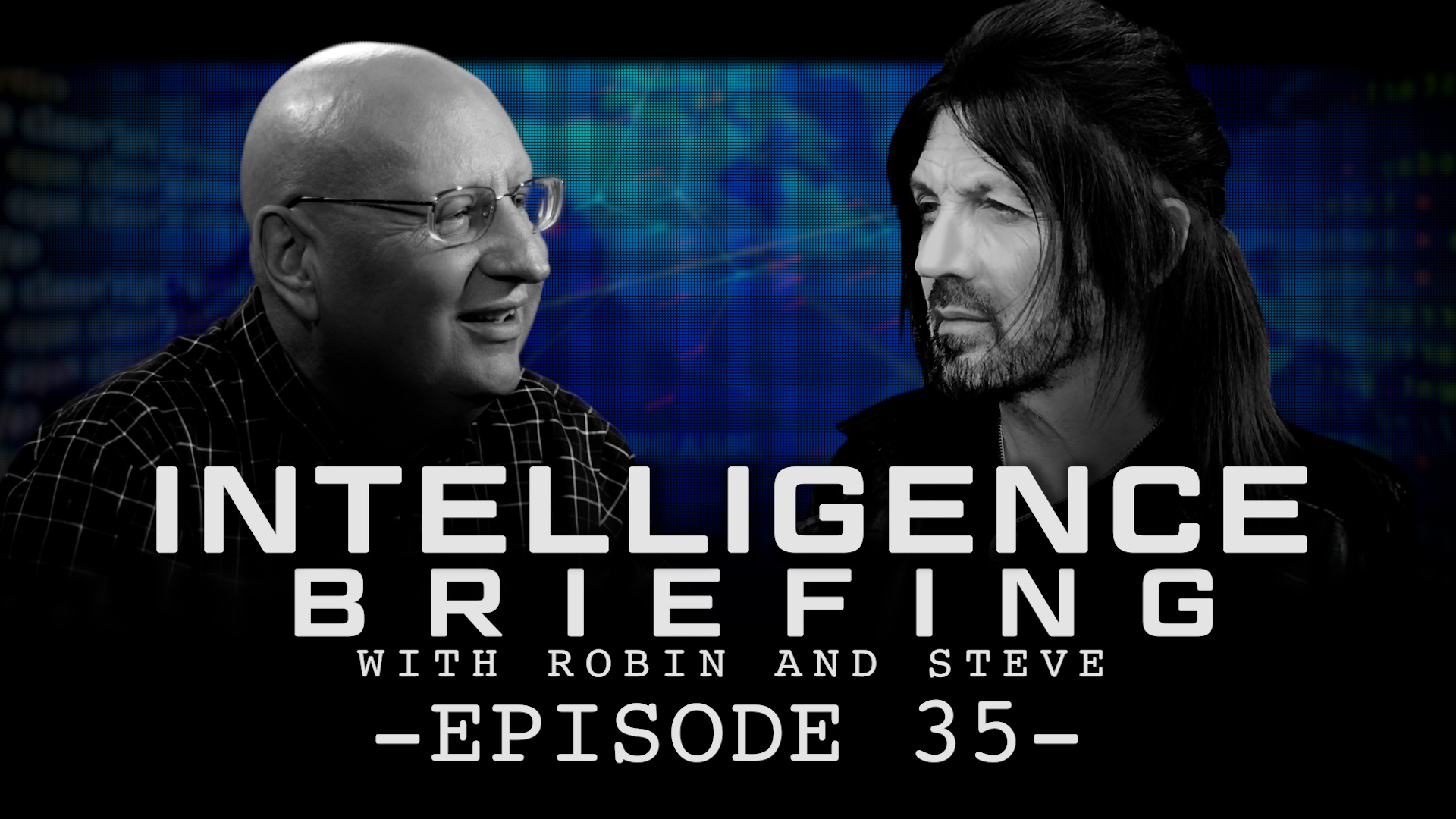 Elijah Streams INTELLIGENCE BRIEFING WITH ROBIN AND STEVE EPISODE 35